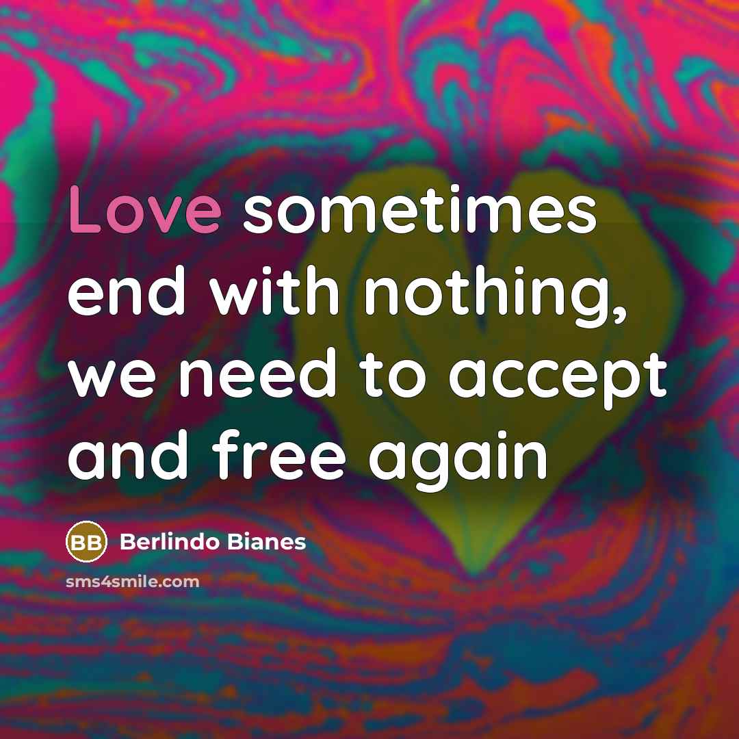 “Love sometimes end with nothing, we need to accept and…” quote by Berlindo Bianes