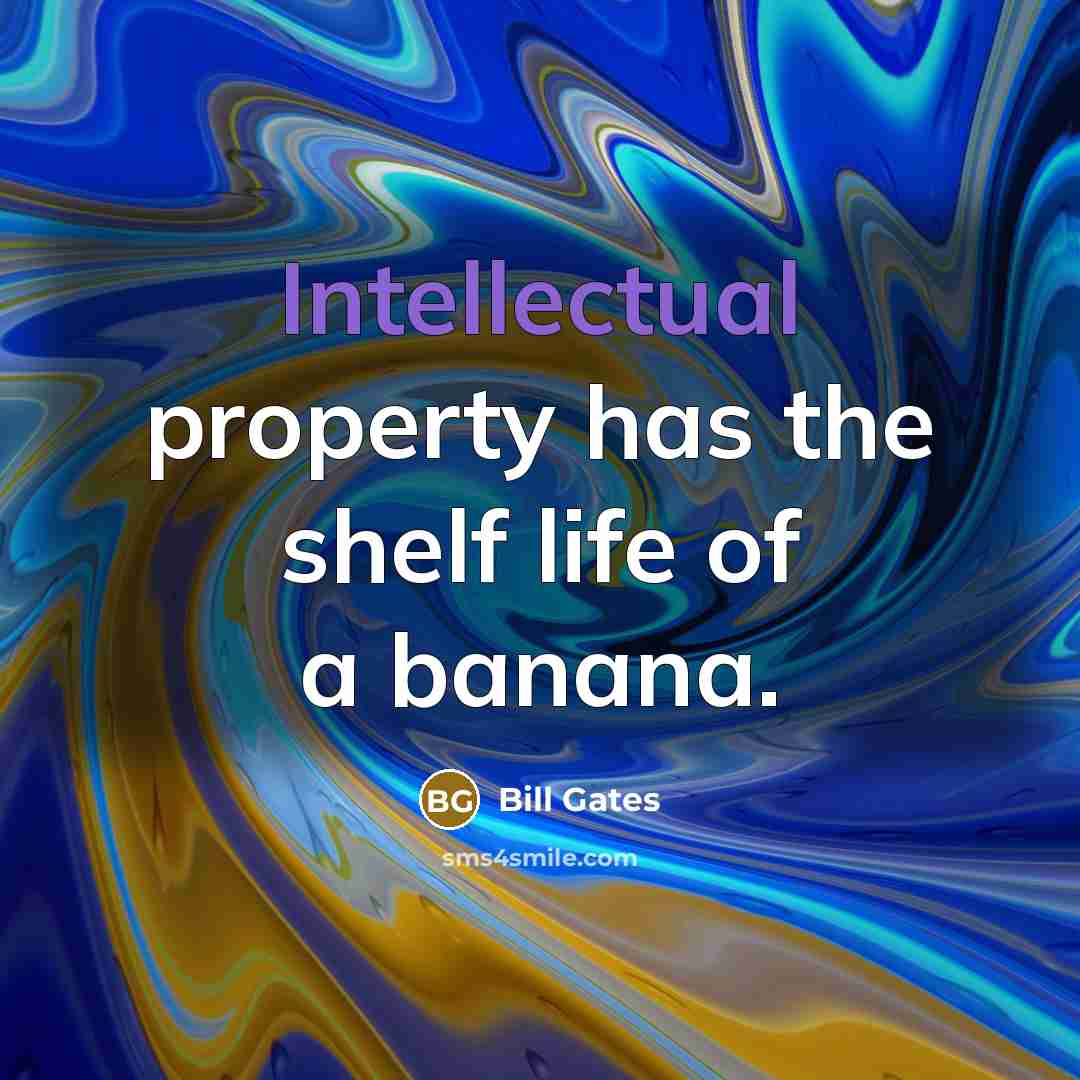 “Intellectual property has the shelf life of a banana.…” quote by Bill Gates