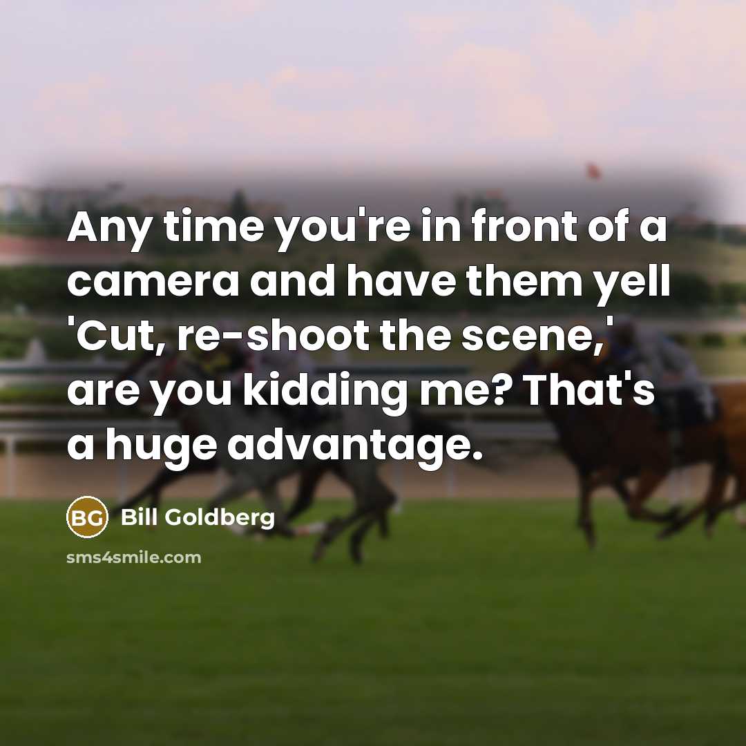 “Any time you're in front of a camera and have…” quote by Bill Goldberg