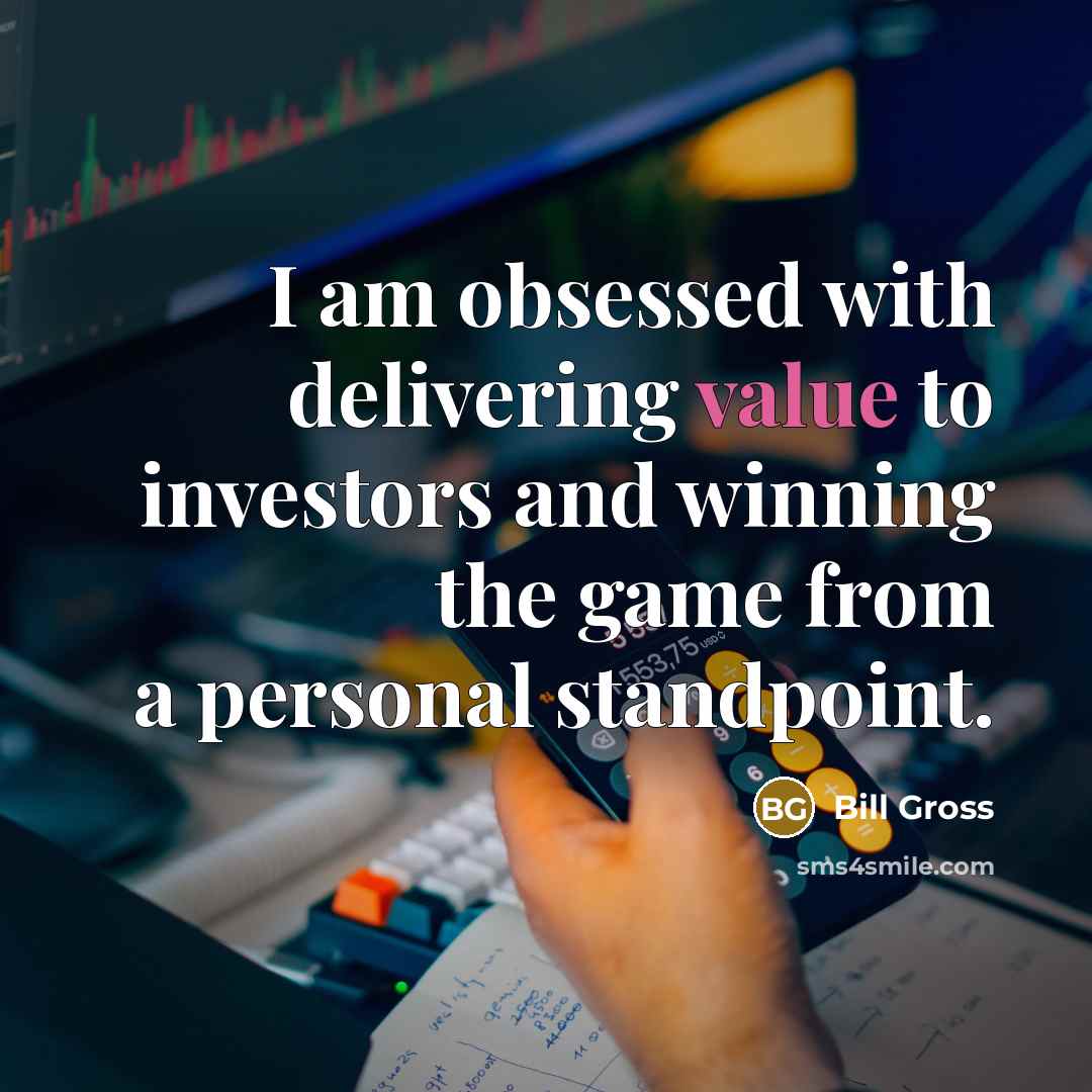 “I am obsessed with delivering value to investors and winning…” quote by Bill Gross