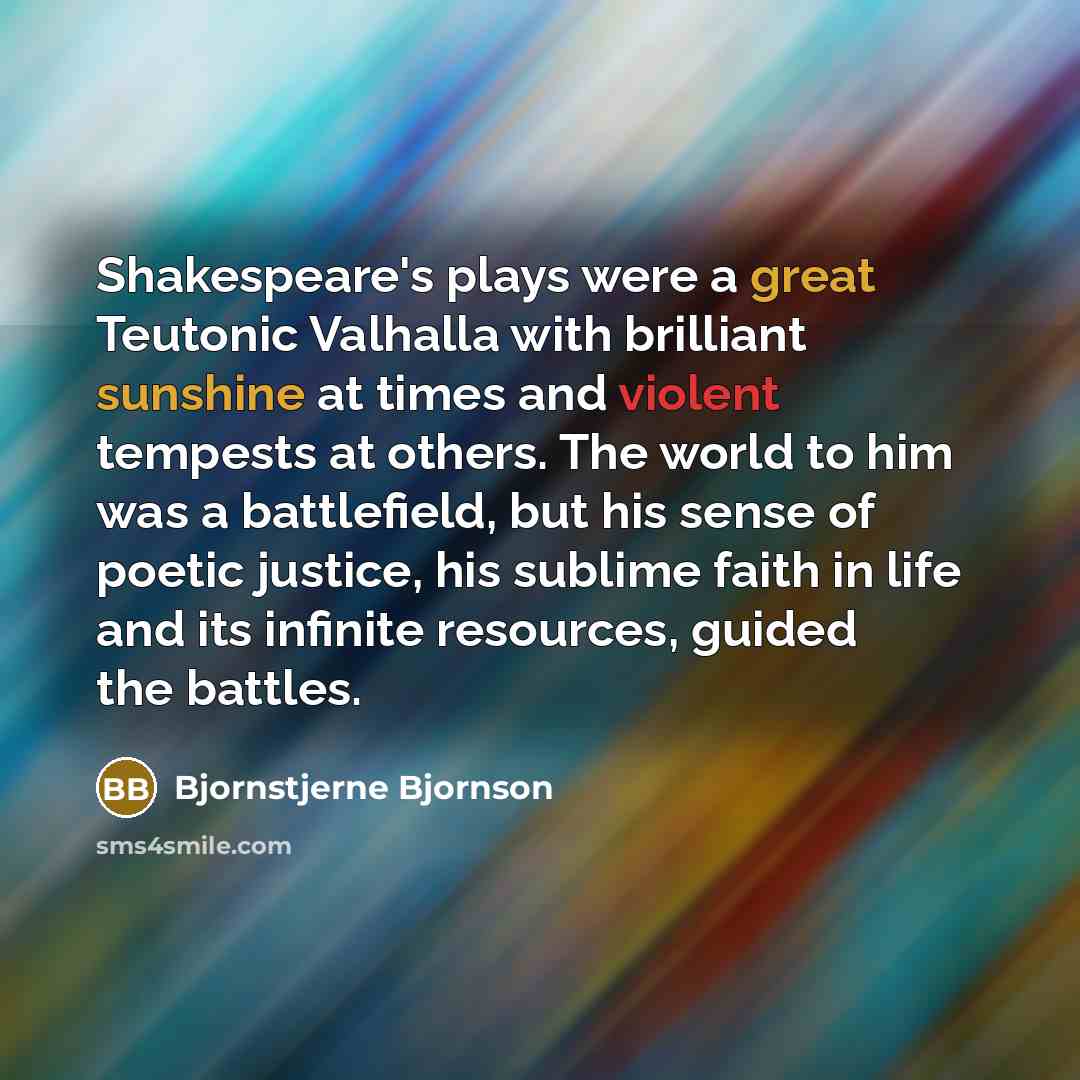 “Shakespeare's plays were a great Teutonic Valhalla with brilliant sunshine…” quote by Bjornstjerne Bjornson