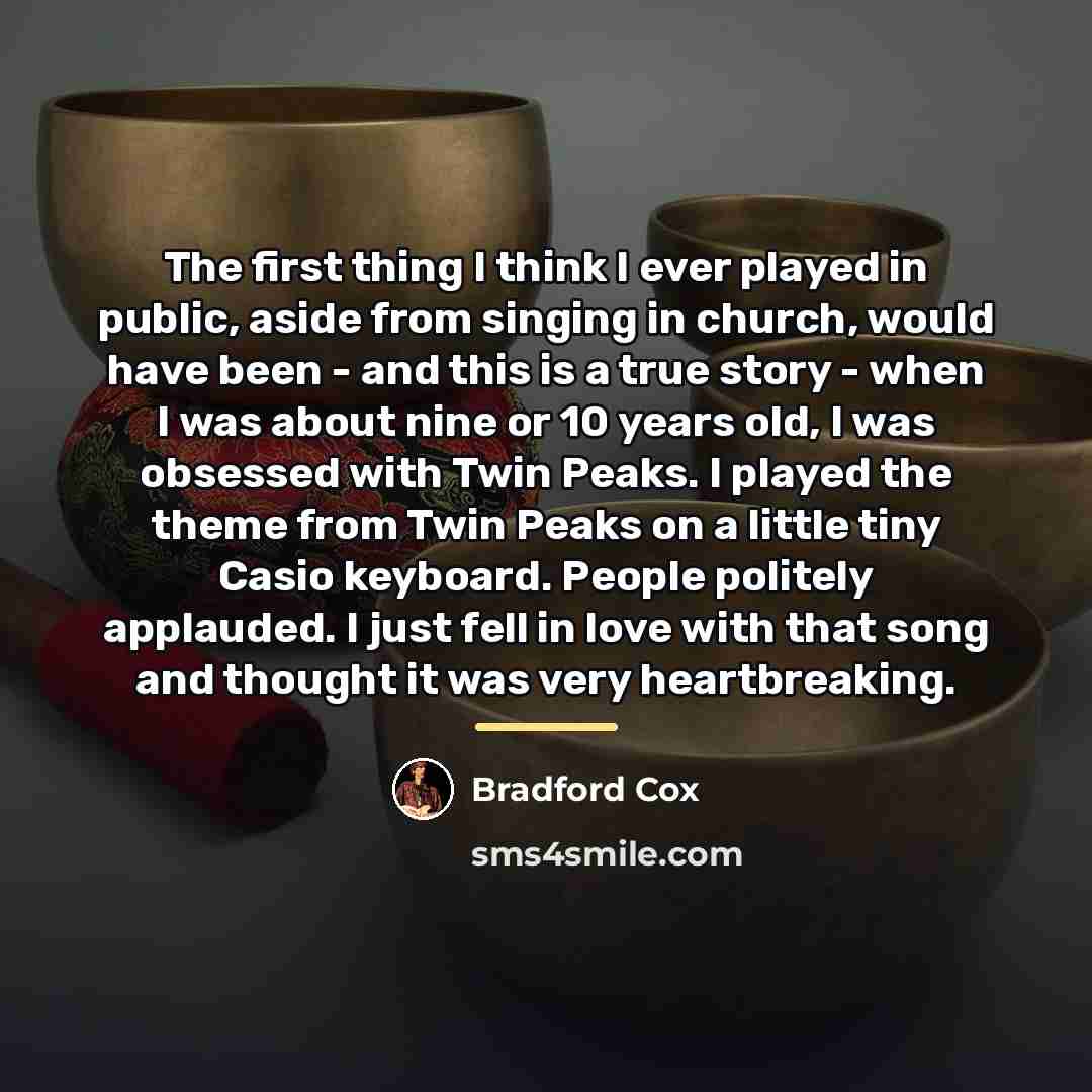“The first thing I think I ever played in public,…” quote by Bradford Cox