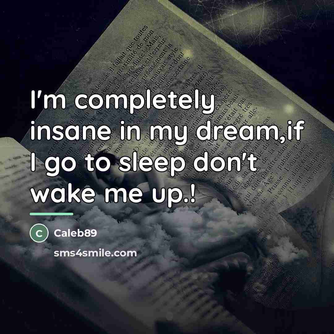“I'm completely insane in my dream,if I go to sleep…” quote by Caleb89