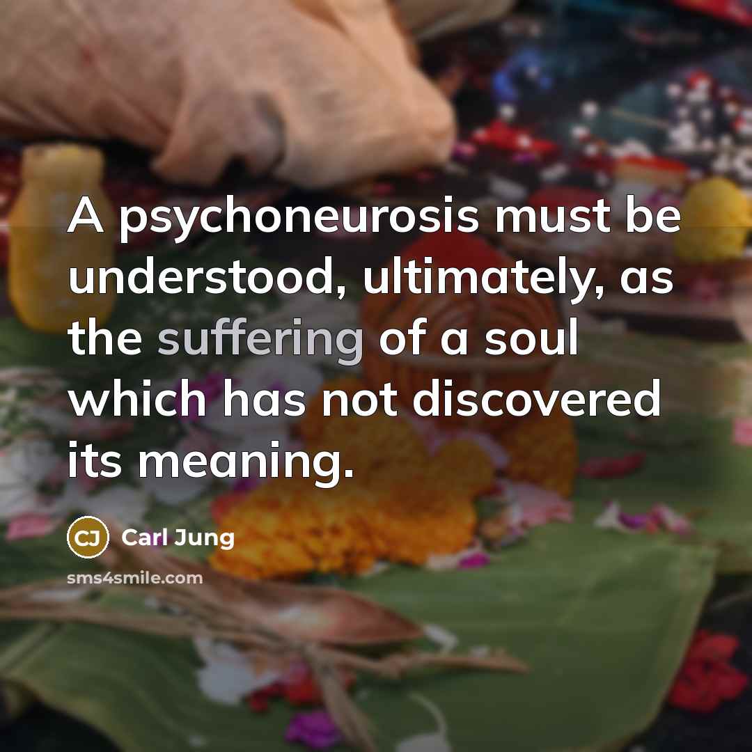 “A psychoneurosis must be understood, ultimately, as the suffering of…” quote by Carl Jung