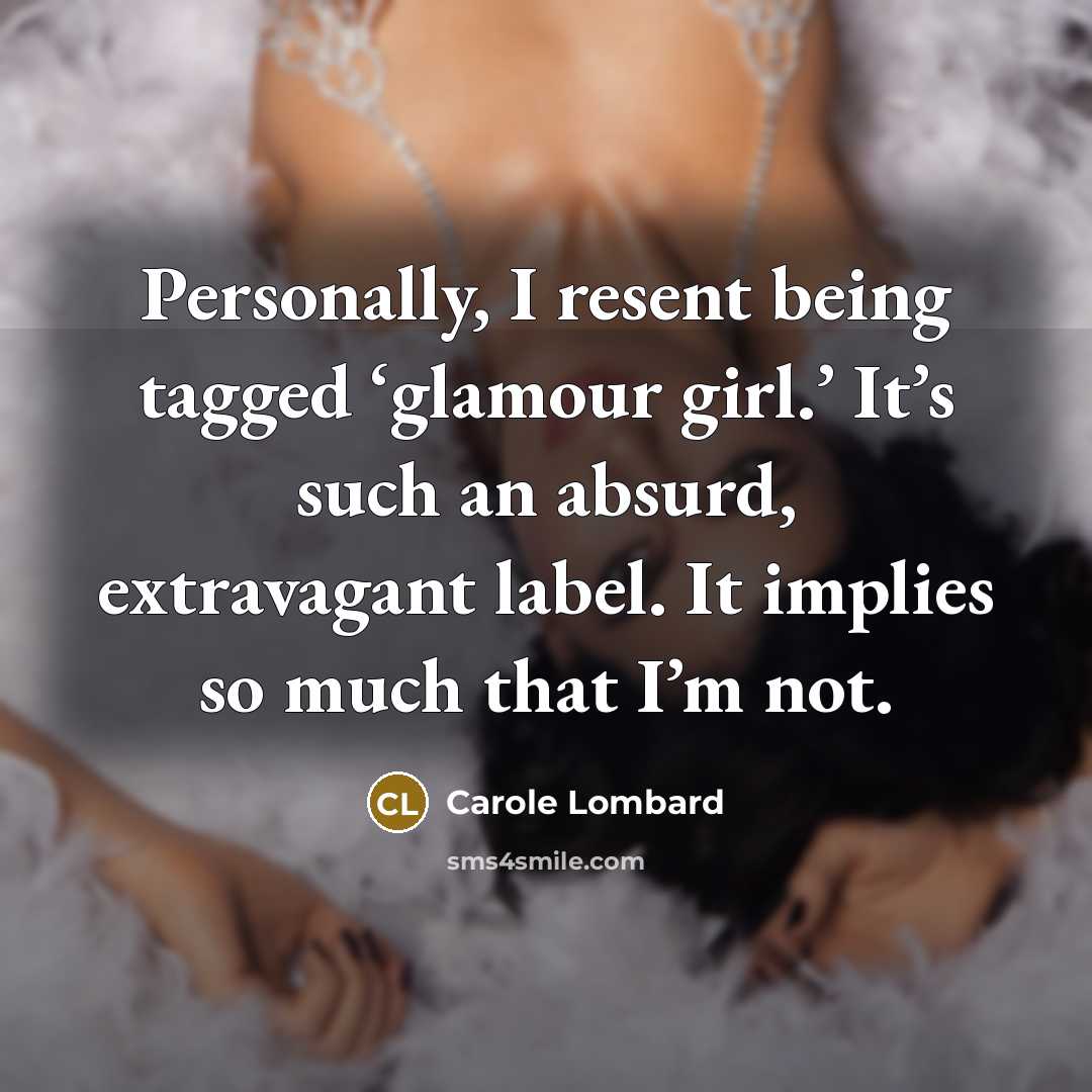 “Personally, I resent being tagged ‘glamour girl.’ It’s such an…” quote by Carole Lombard