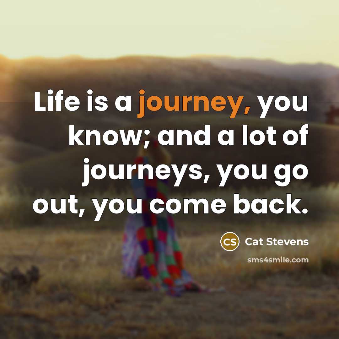 “Life is a journey, you know; and a lot of…” quote by Cat Stevens