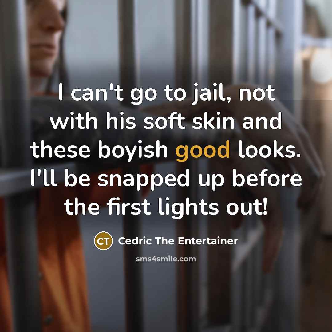 “I can't go to jail, not with his soft skin…” quote by Cedric The Entertainer