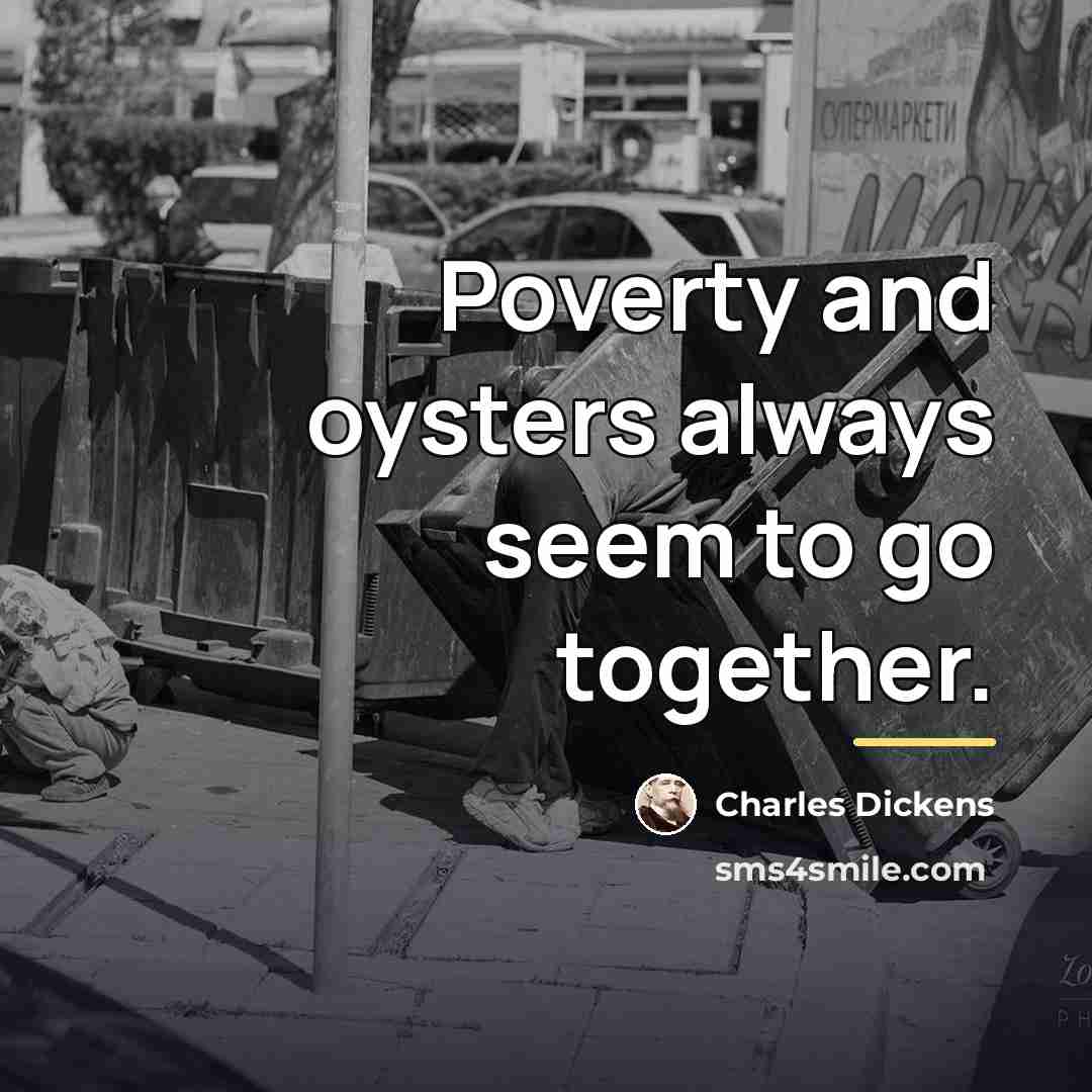 “Poverty and oysters always seem to go together.…” quote by Charles Dickens