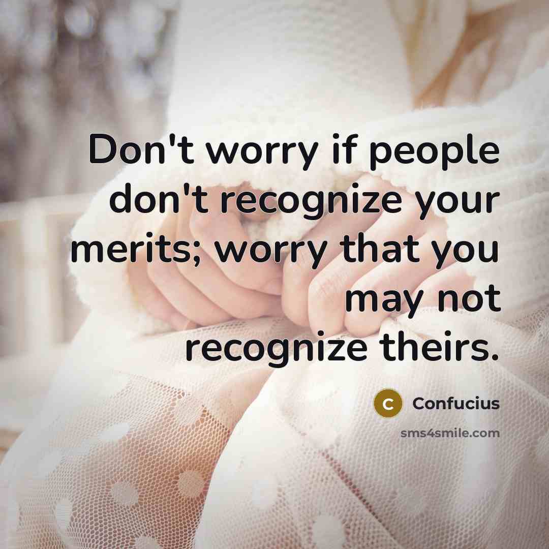 “Don't worry if people don't recognize your merits; worry that…” quote by Confucius