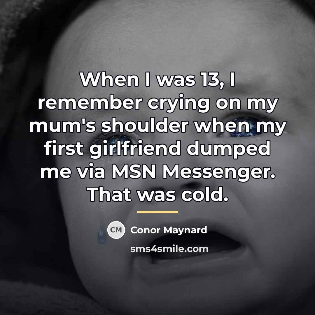 “When I was 13, I remember crying on my mum's…” quote by Conor Maynard