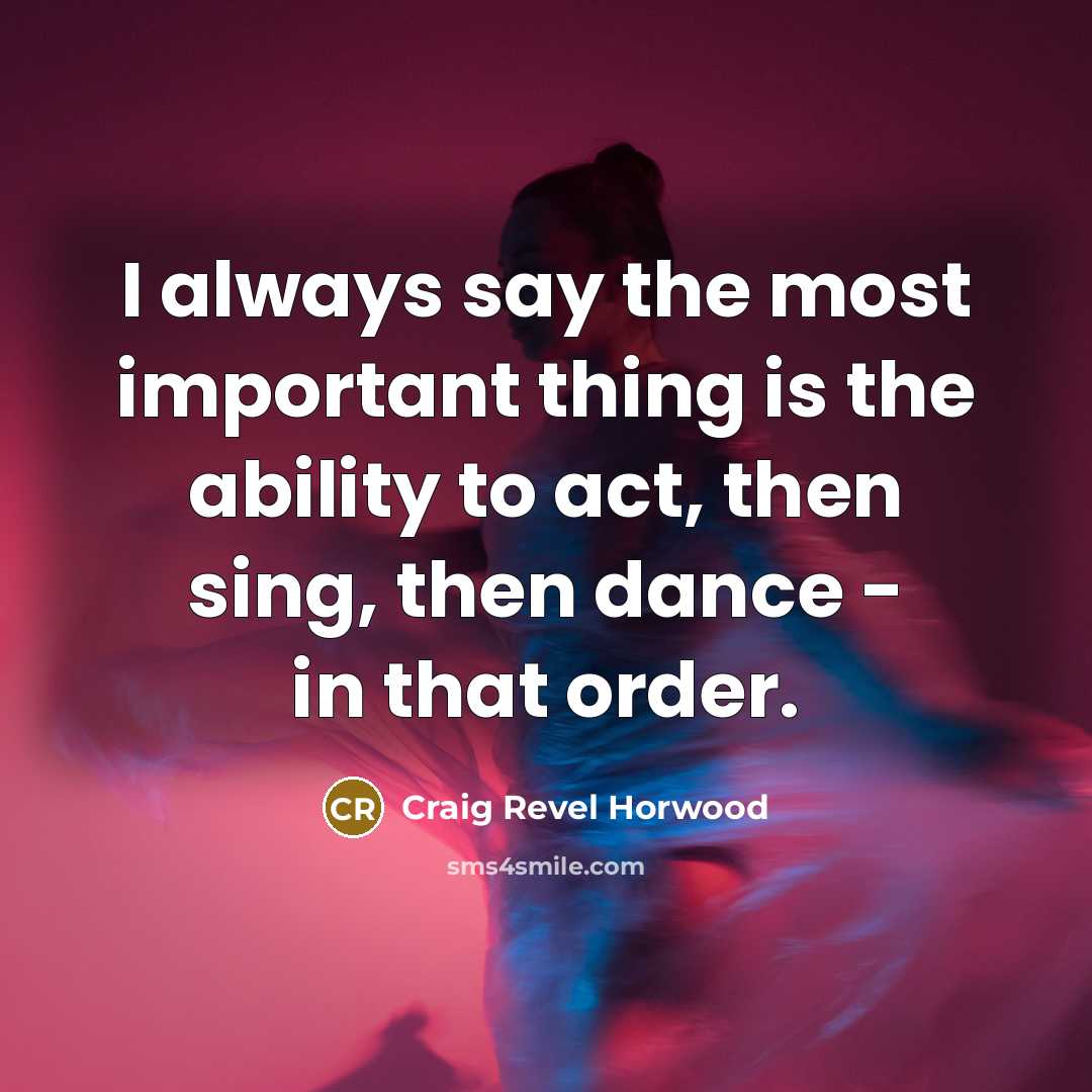 “I always say the most important thing is the ability…” quote by Craig Revel Horwood