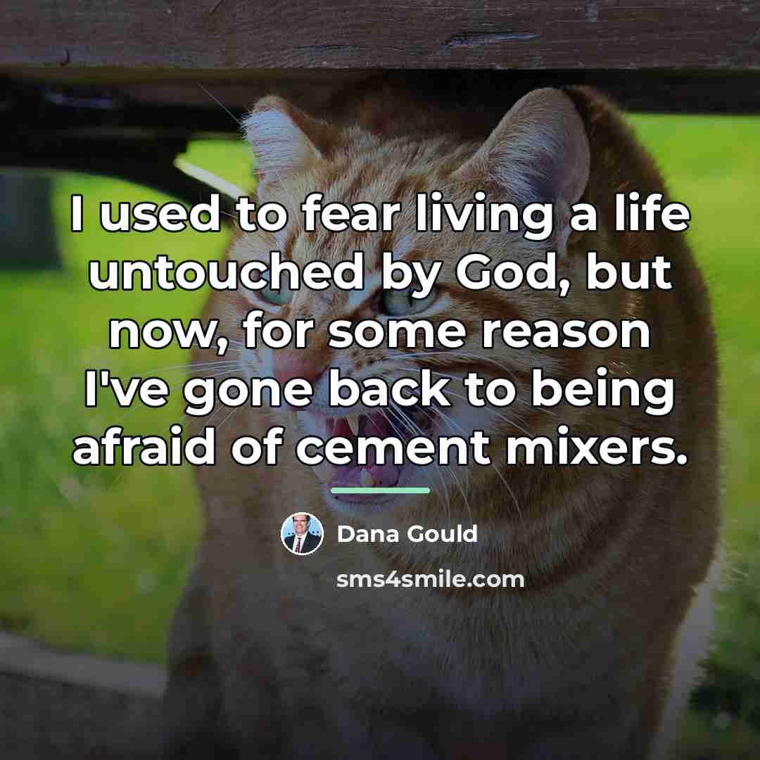 “I used to fear living a life untouched by God,…” quote by Dana Gould