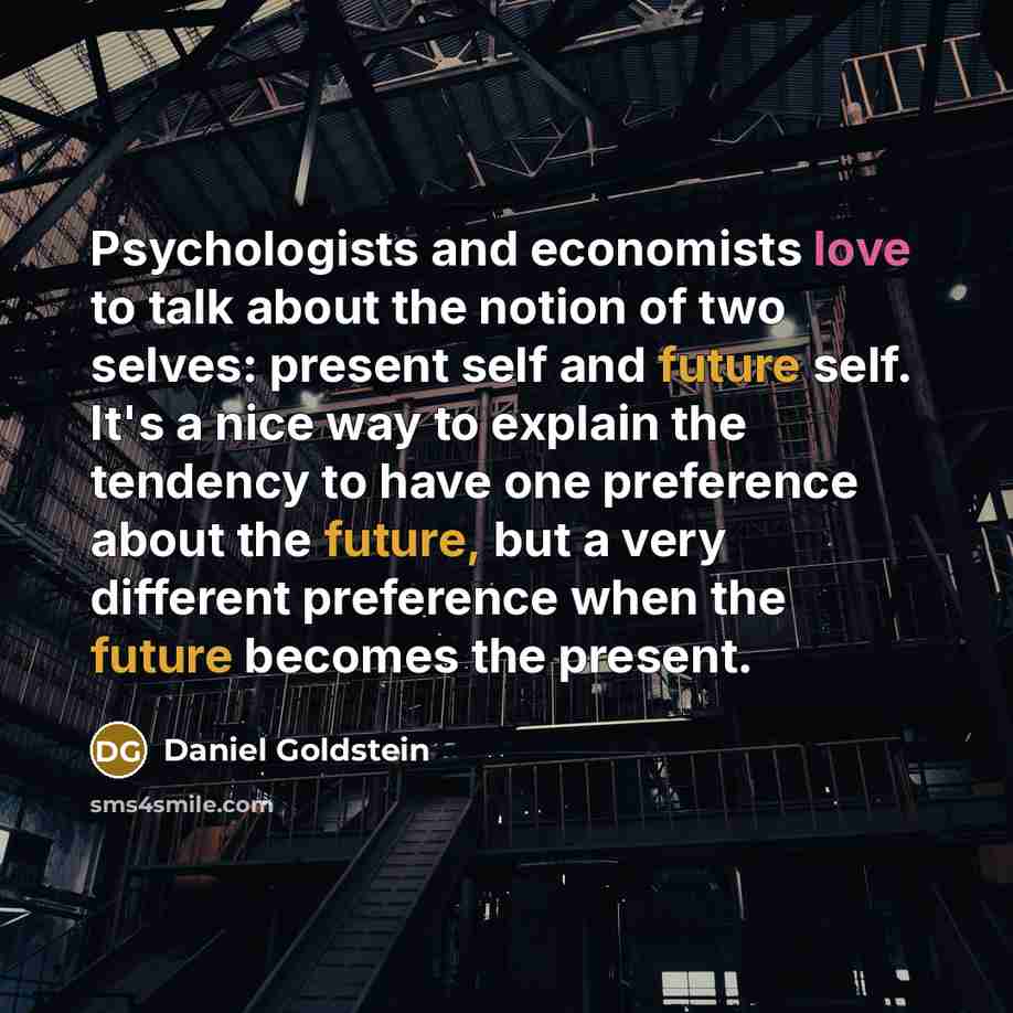 “Psychologists and economists love to talk about the notion of…” quote by Daniel Goldstein
