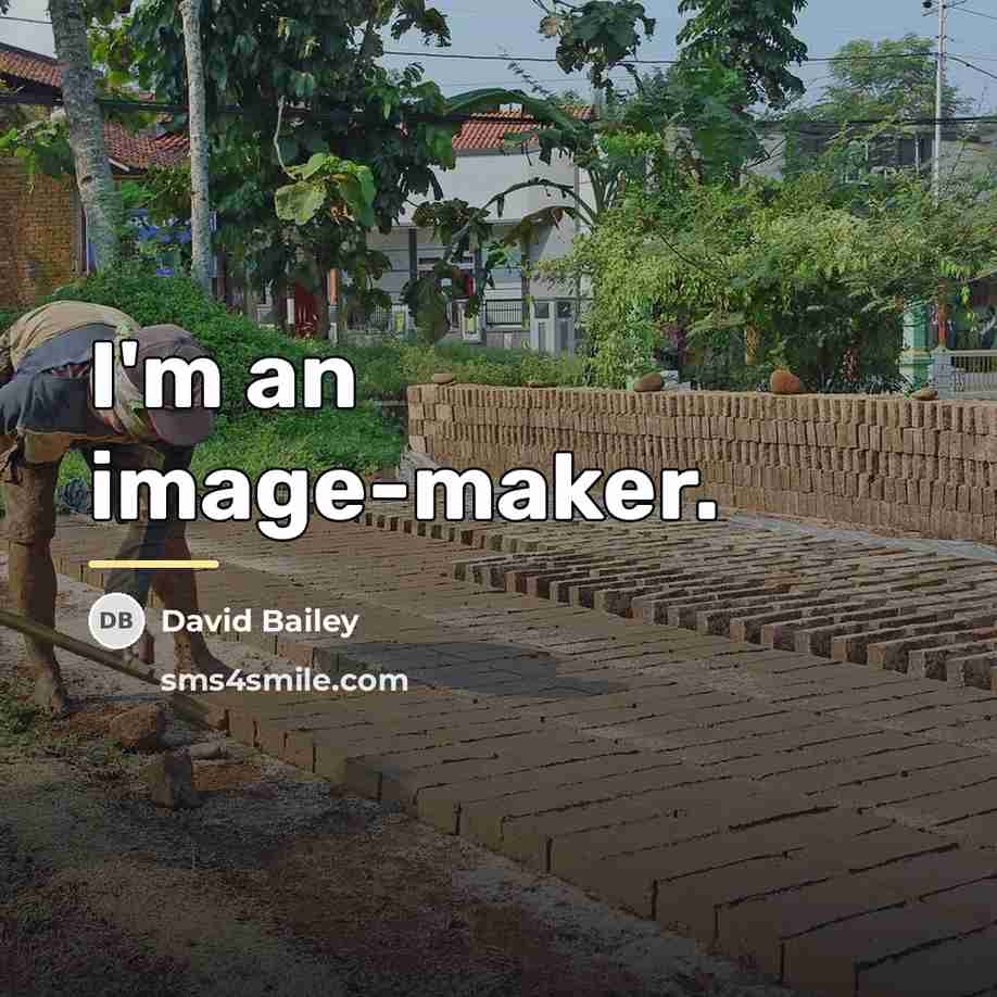 “I'm an image-maker.…” quote by David Bailey