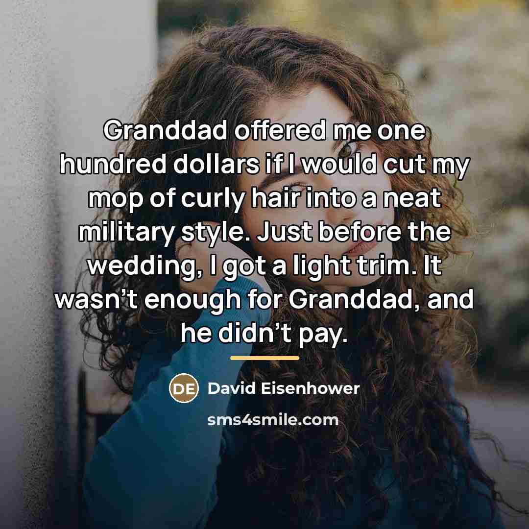 “Granddad offered me one hundred dollars if I would cut…” quote by David Eisenhower