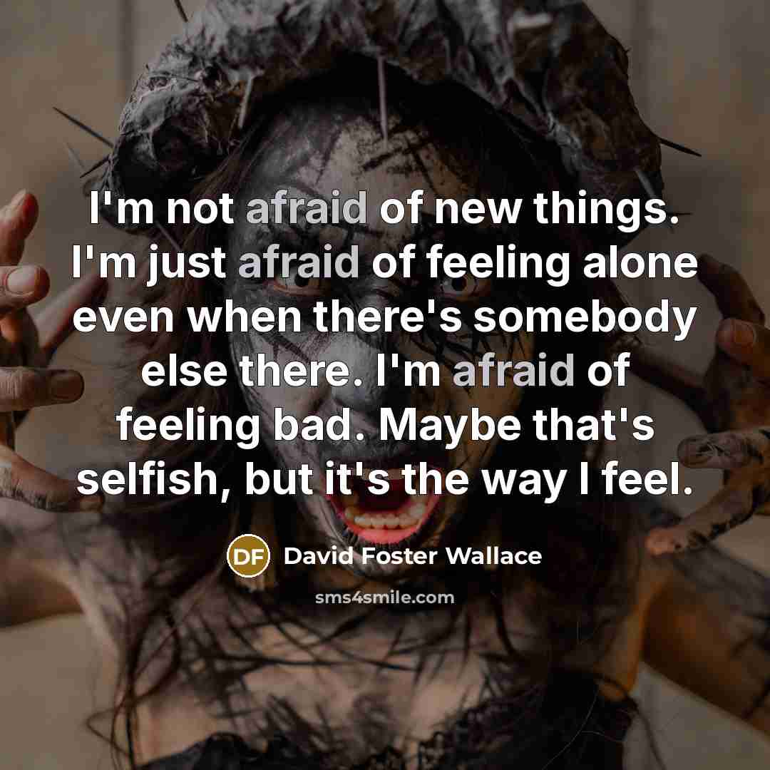“I'm not afraid of new things. I'm just afraid of…” quote by David Foster Wallace