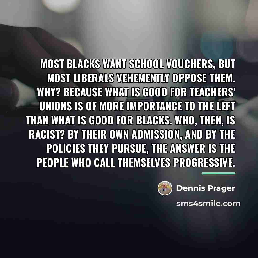 “Most blacks want school vouchers, but most liberals vehemently oppose…” quote by Dennis Prager