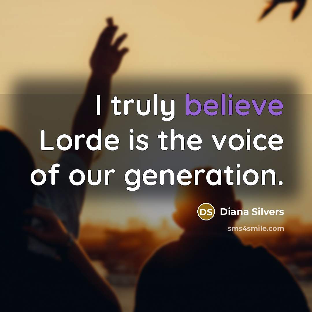 “I truly believe Lorde is the voice of our generation.…” quote by Diana Silvers