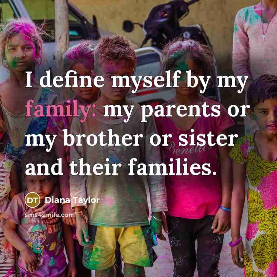 “I define myself by my family: my parents or my…” quote by Diana Taylor