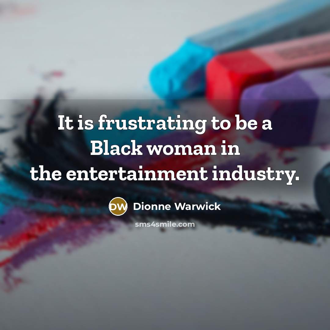 “It is frustrating to be a Black woman in the…” quote by Dionne Warwick