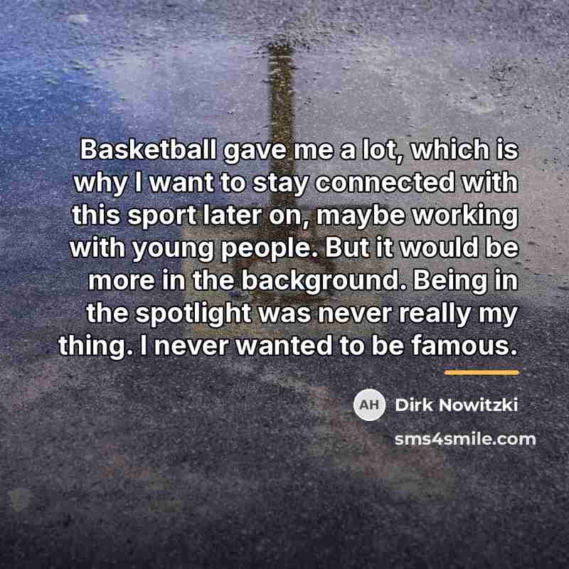 “Basketball gave me a lot, which is why I want…” quote by Dirk Nowitzki