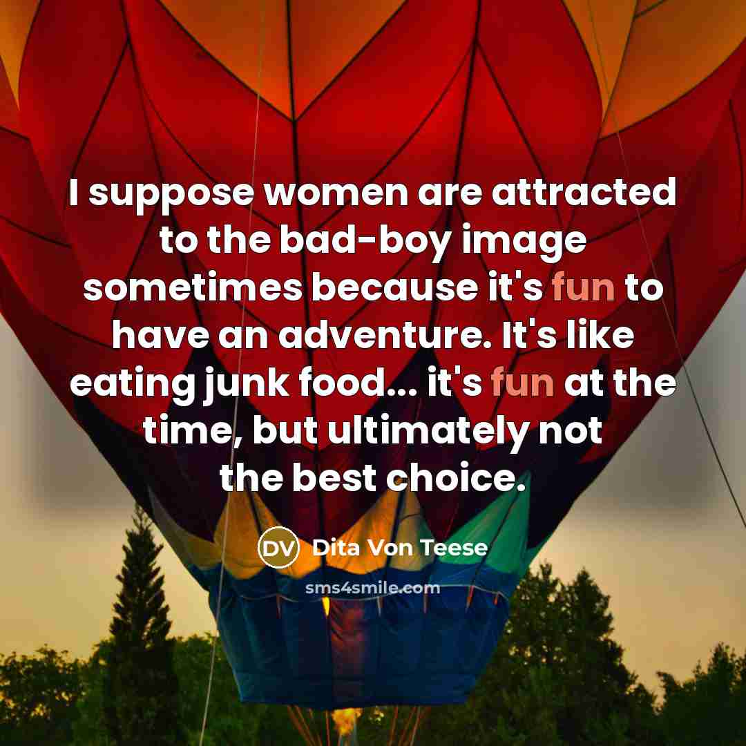 “I suppose women are attracted to the bad-boy image sometimes…” quote by Dita Von Teese