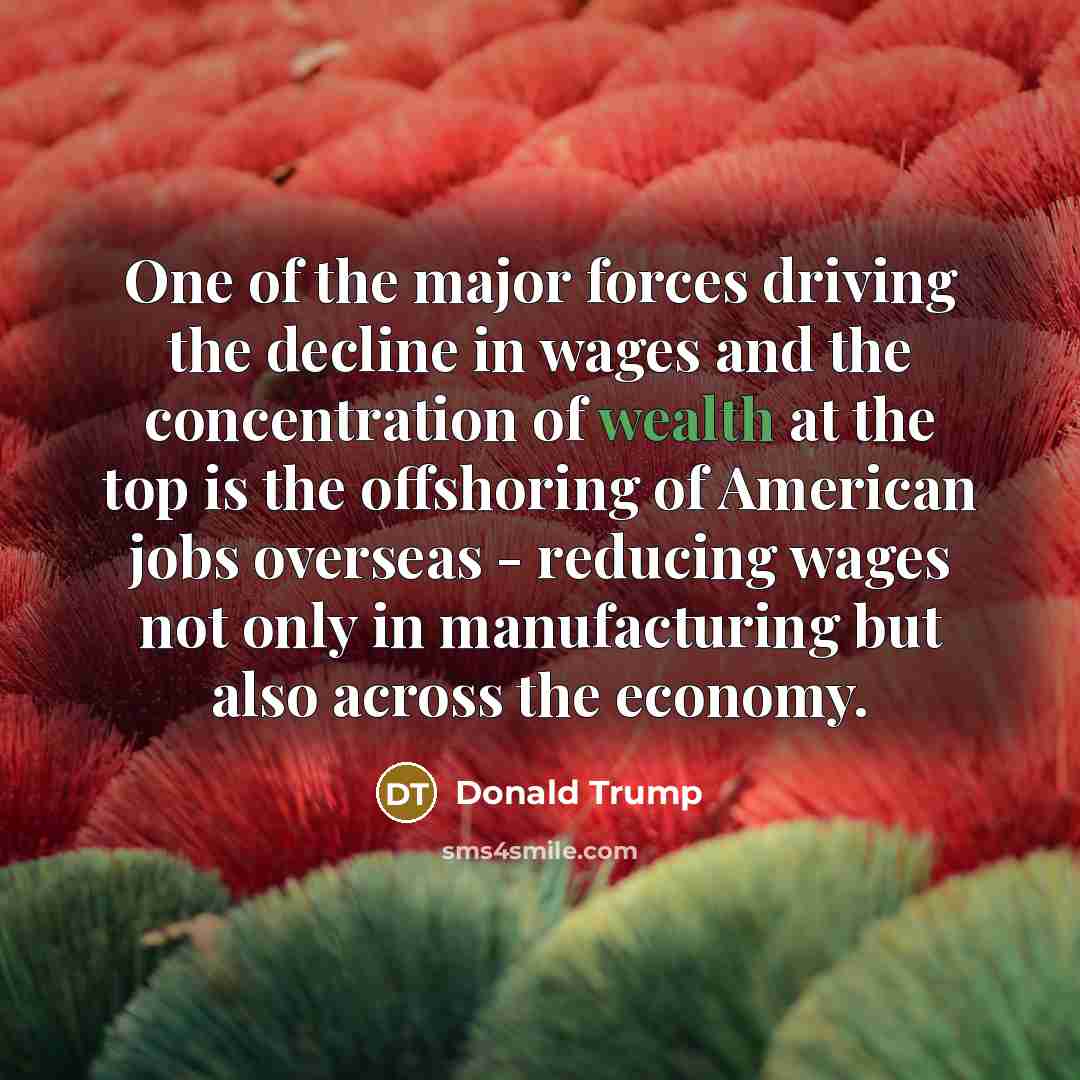 “One of the major forces driving the decline in wages…” quote by Donald Trump