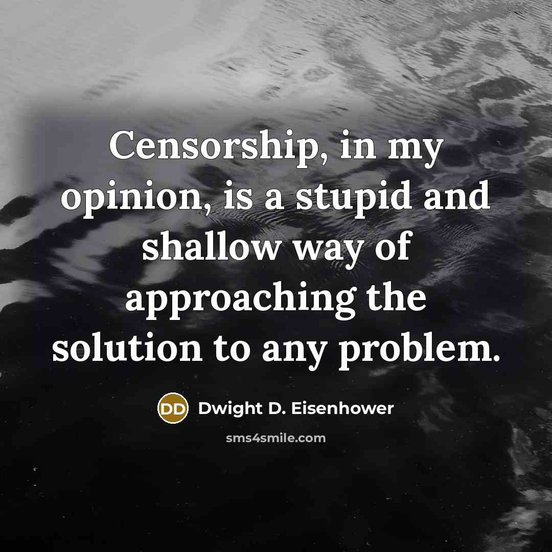 “Censorship, in my opinion, is a stupid and shallow way…” quote by Dwight D. Eisenhower