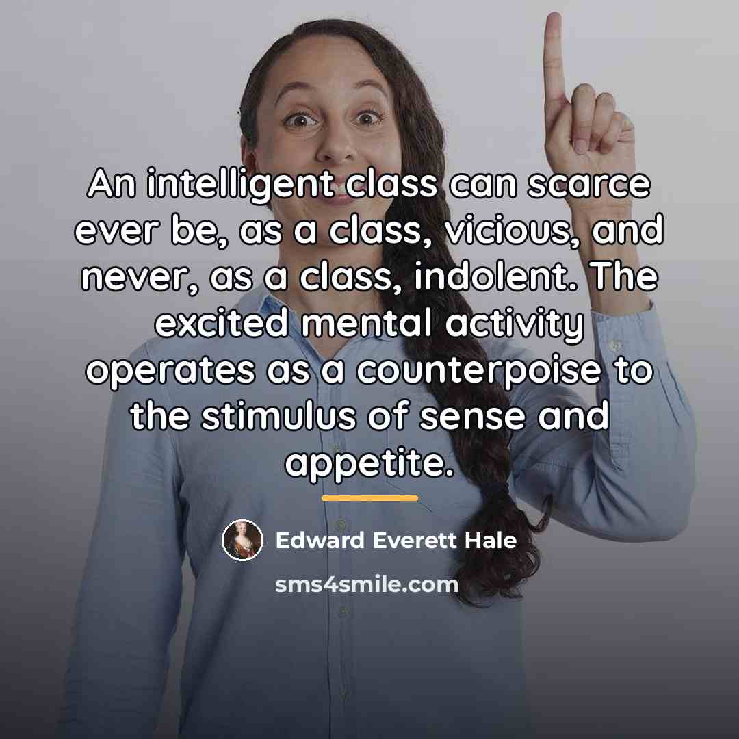 “An intelligent class can scarce ever be, as a class,…” quote by Edward Everett Hale