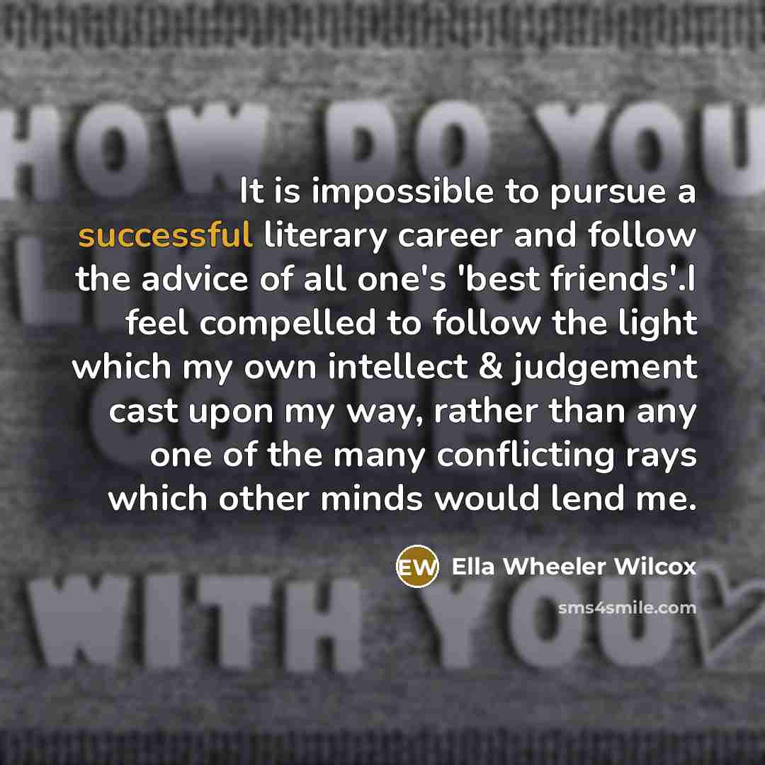 “It is impossible to pursue a successful literary career and…” quote by Ella Wheeler Wilcox