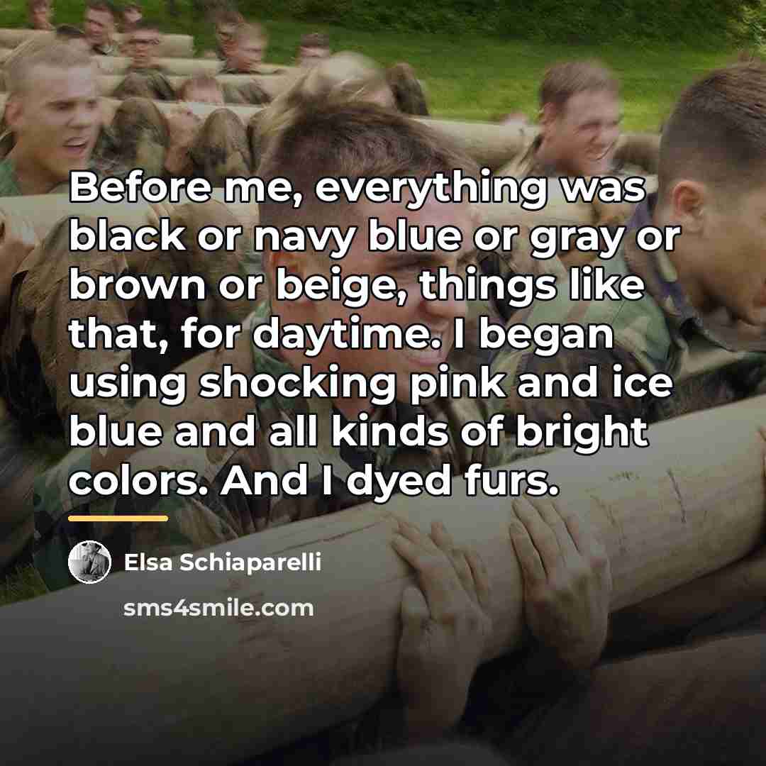 “Before me, everything was black or navy blue or gray…” quote by Elsa Schiaparelli