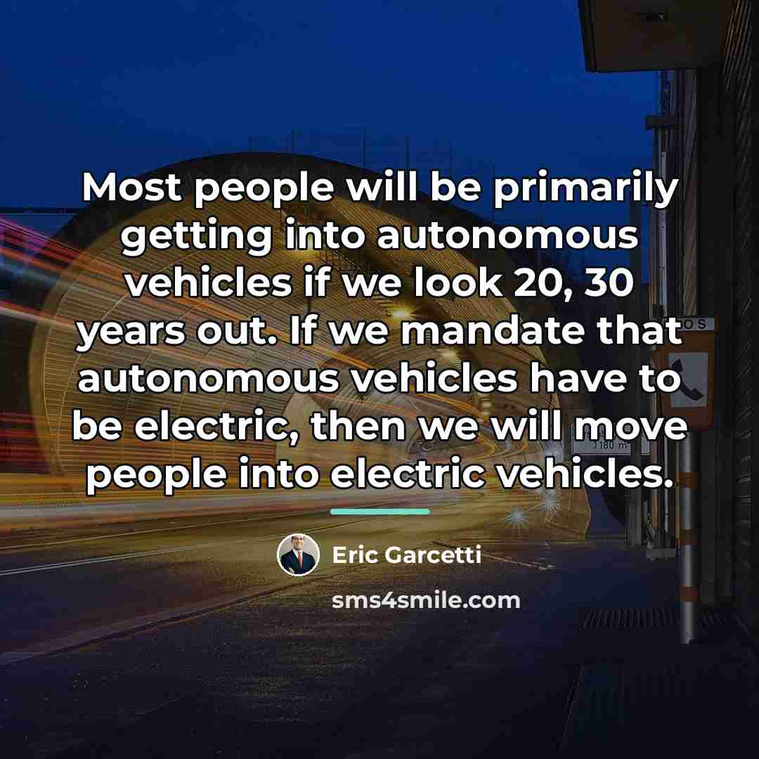 “Most people will be primarily getting into autonomous vehicles if…” quote by Eric Garcetti