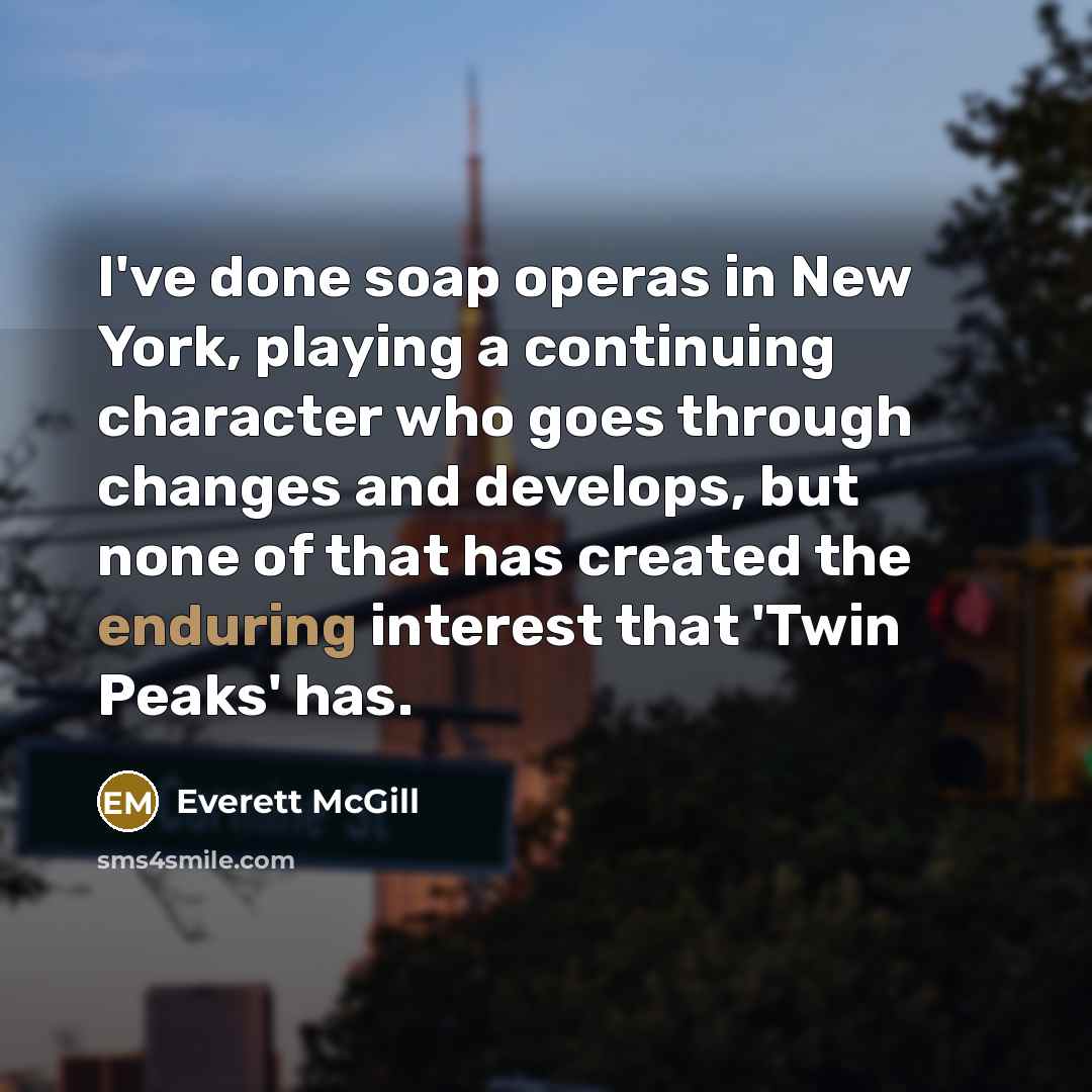 “I've done soap operas in New York, playing a continuing…” quote by Everett McGill
