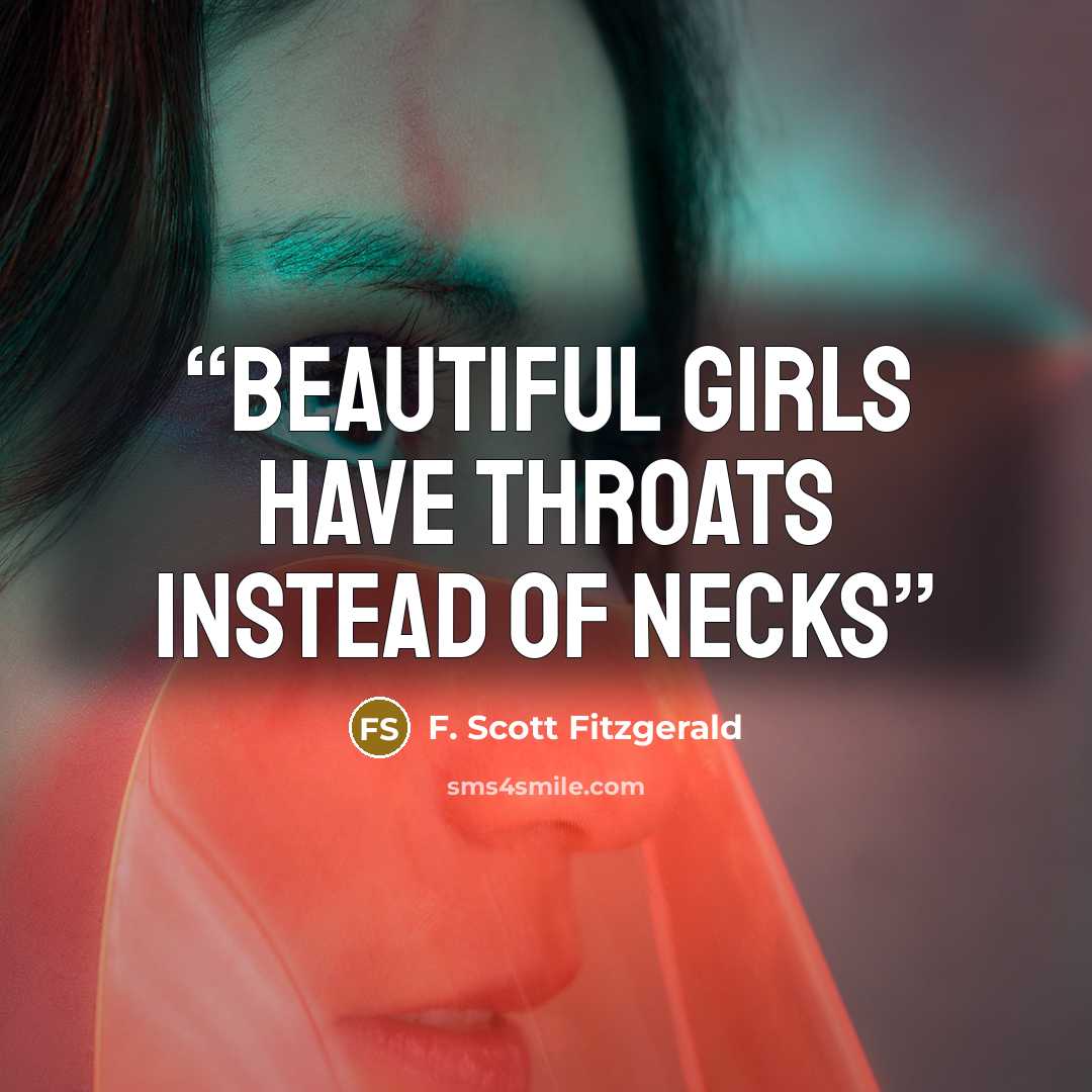 “beautiful girls have throats instead of necks” quote by F. Scott Fitzgerald