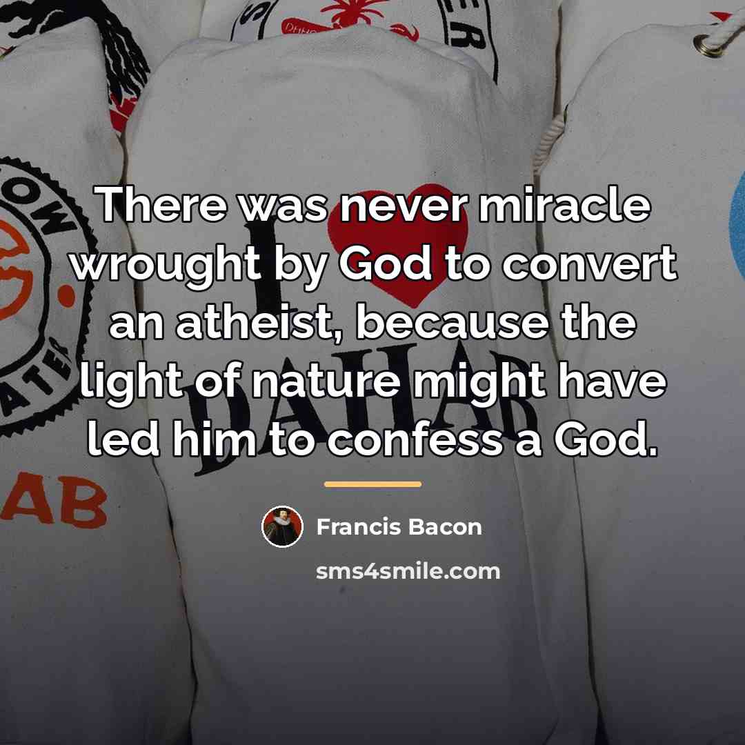 “There was never miracle wrought by God to convert an…” quote by Francis Bacon