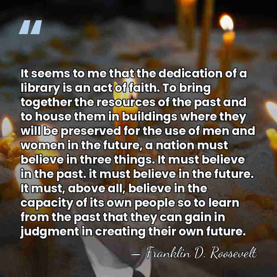 It seems to me that the dedication of a library is an&hellip; - Franklin D. Roosevelt
