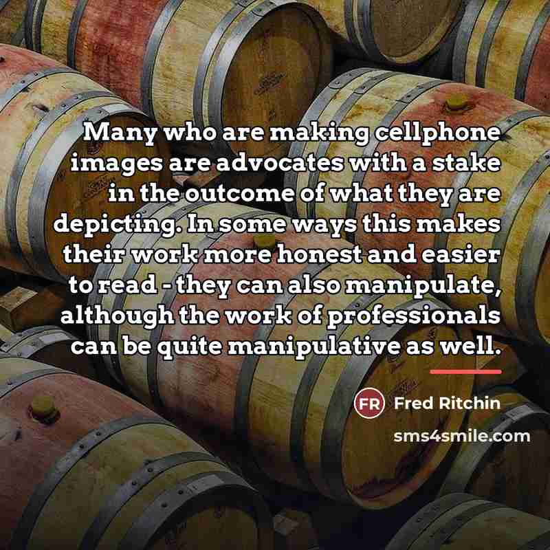 “Many who are making cellphone images are advocates with a…” quote by Fred Ritchin