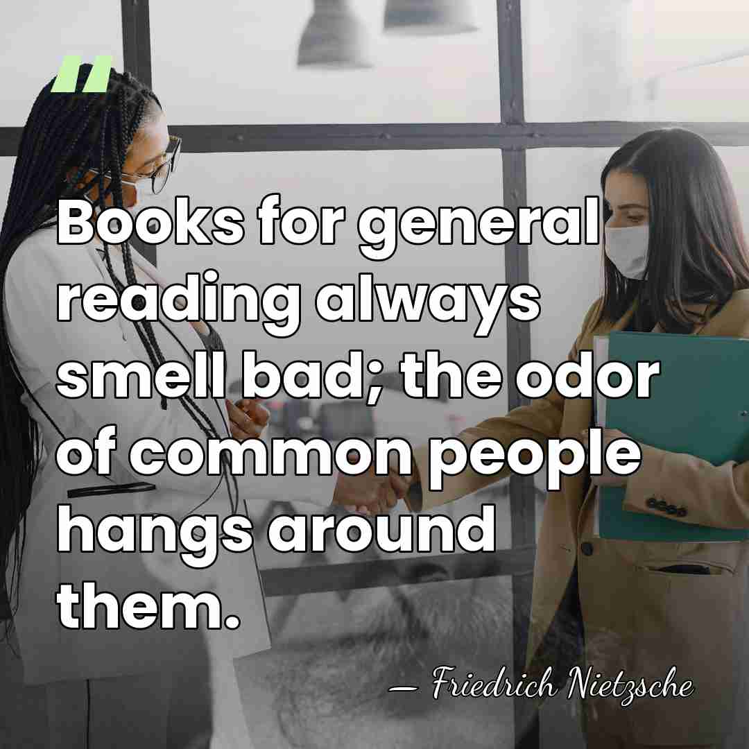 Books for general reading always smell bad; the odor of common people&hellip; - Friedrich Nietzsche