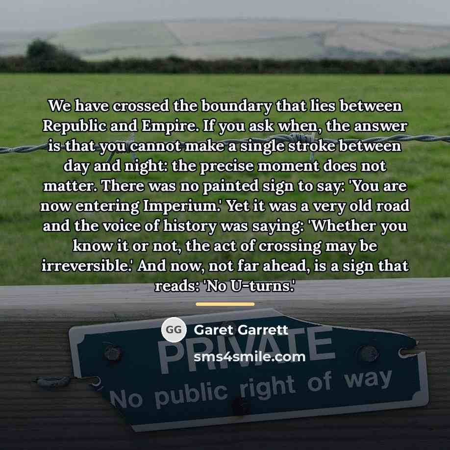 “We have crossed the boundary that lies between Republic and…” quote by Garet Garrett