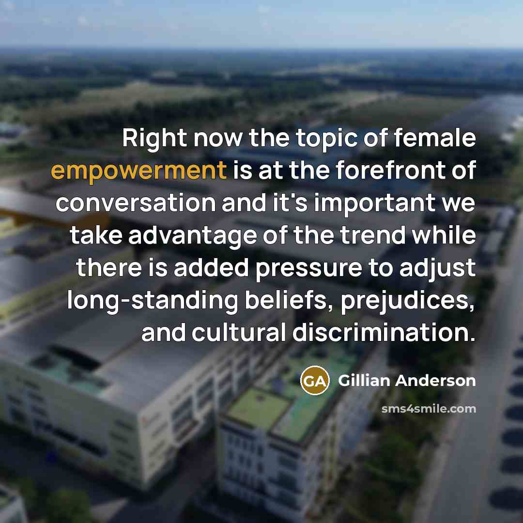 “Right now the topic of female empowerment is at the…” quote by Gillian Anderson