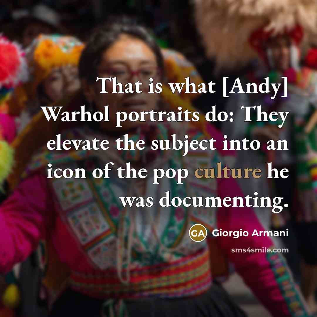 “That is what [Andy] Warhol portraits do: They elevate the…” quote by Giorgio Armani