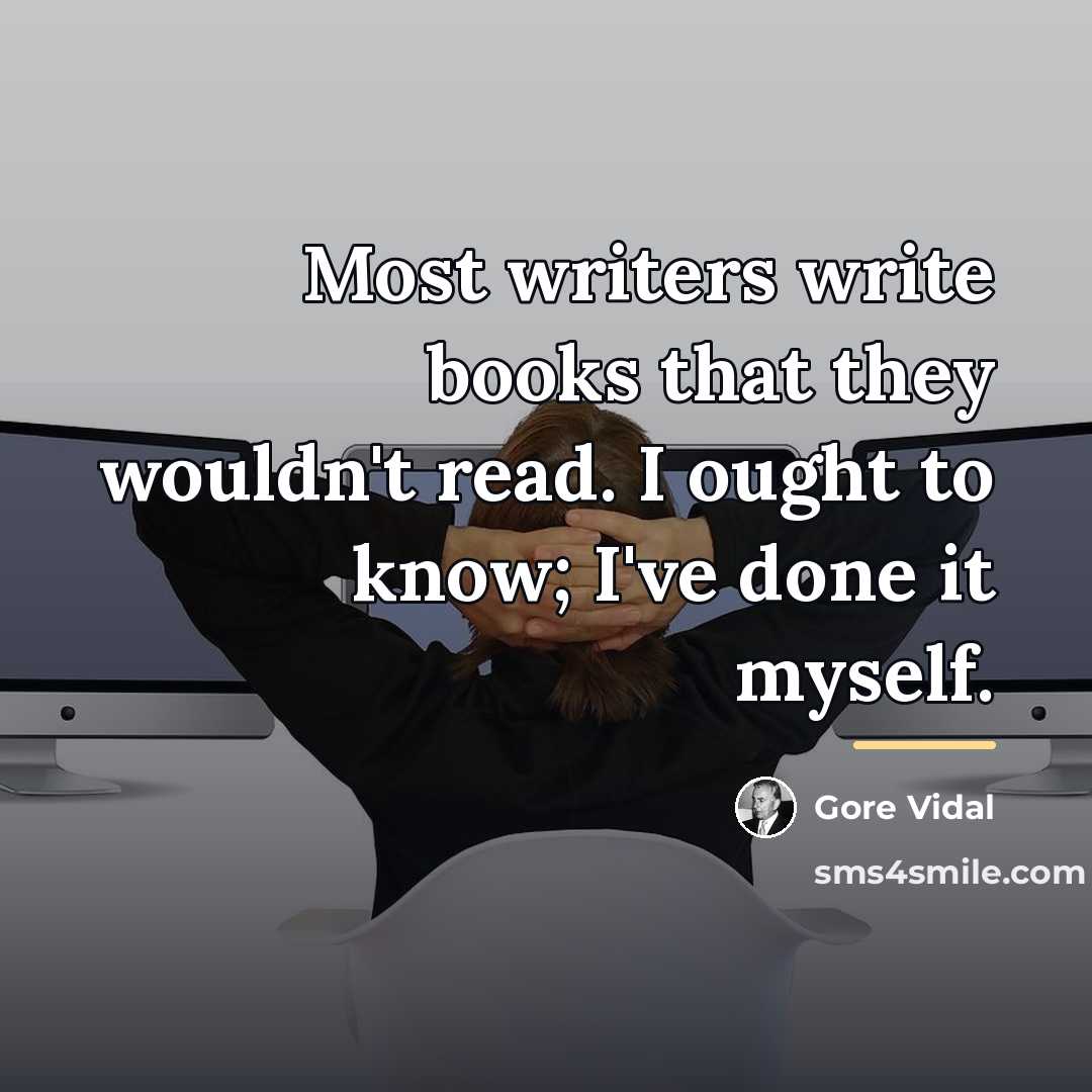 “Most writers write books that they wouldn't read. I ought…” quote by Gore Vidal
