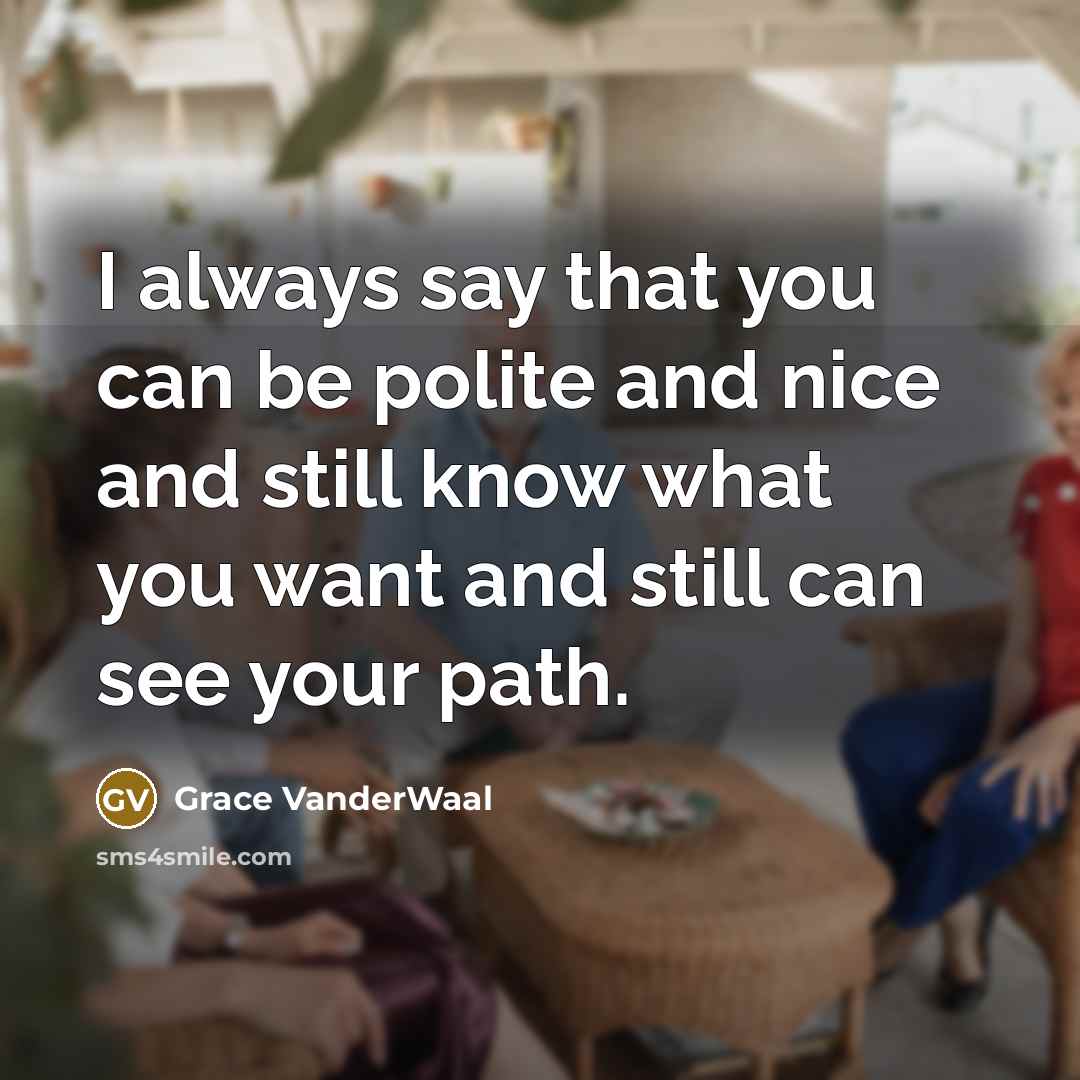 “I always say that you can be polite and nice…” quote by Grace VanderWaal