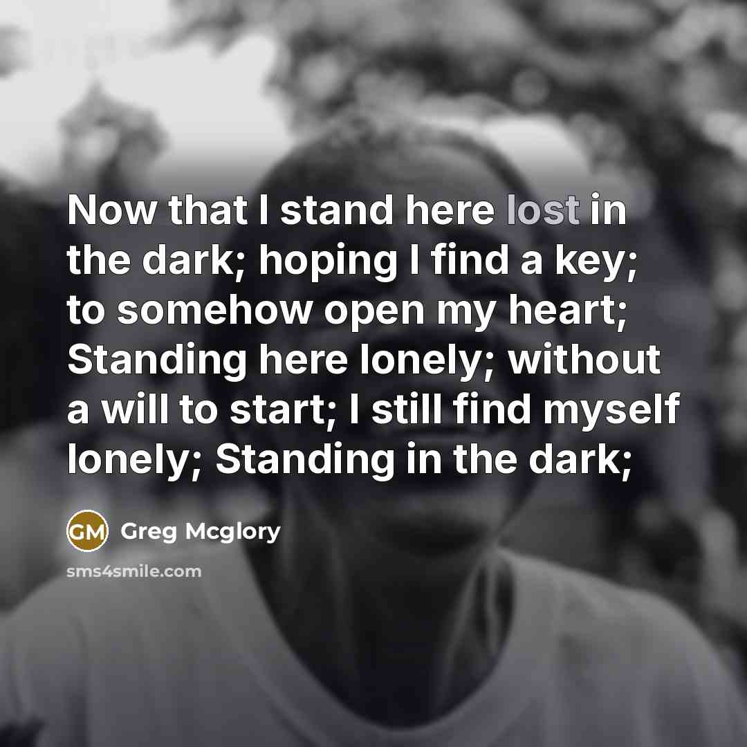 “Now that I stand here lost in the dark; hoping…” quote by Greg Mcglory