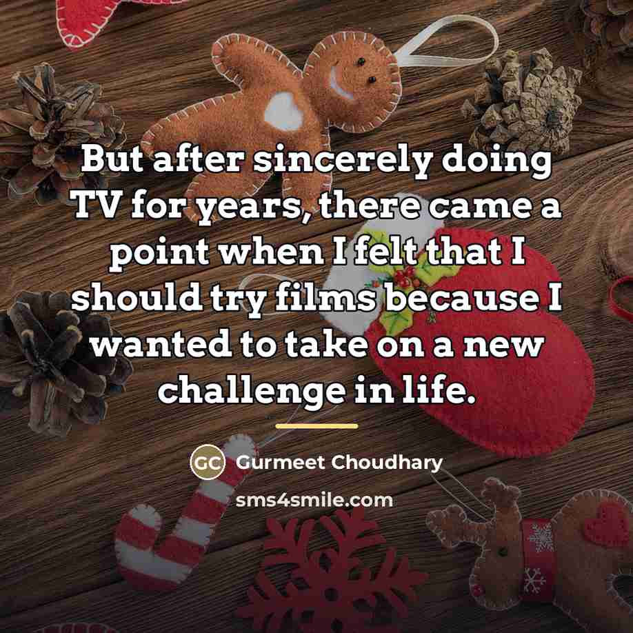 “But after sincerely doing TV for years, there came a…” quote by Gurmeet Choudhary