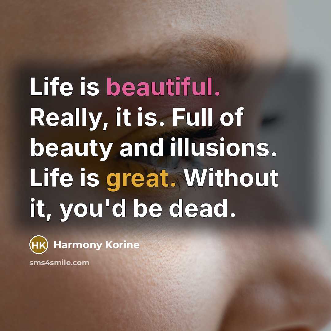 “Life is beautiful. Really, it is. Full of beauty and…” quote by Harmony Korine
