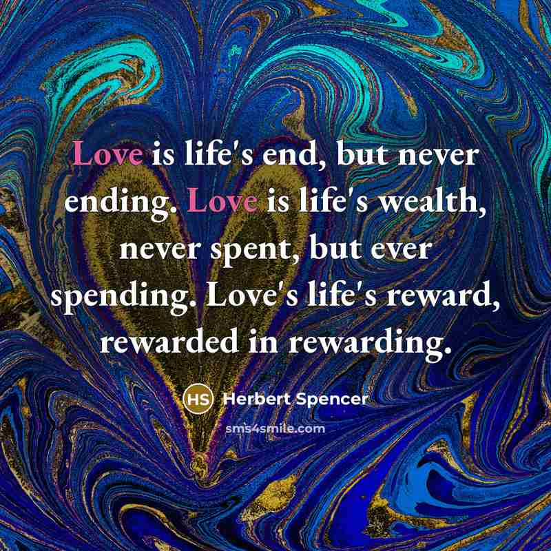 “Love is life's end, but never ending. Love is life's…” quote by Herbert Spencer