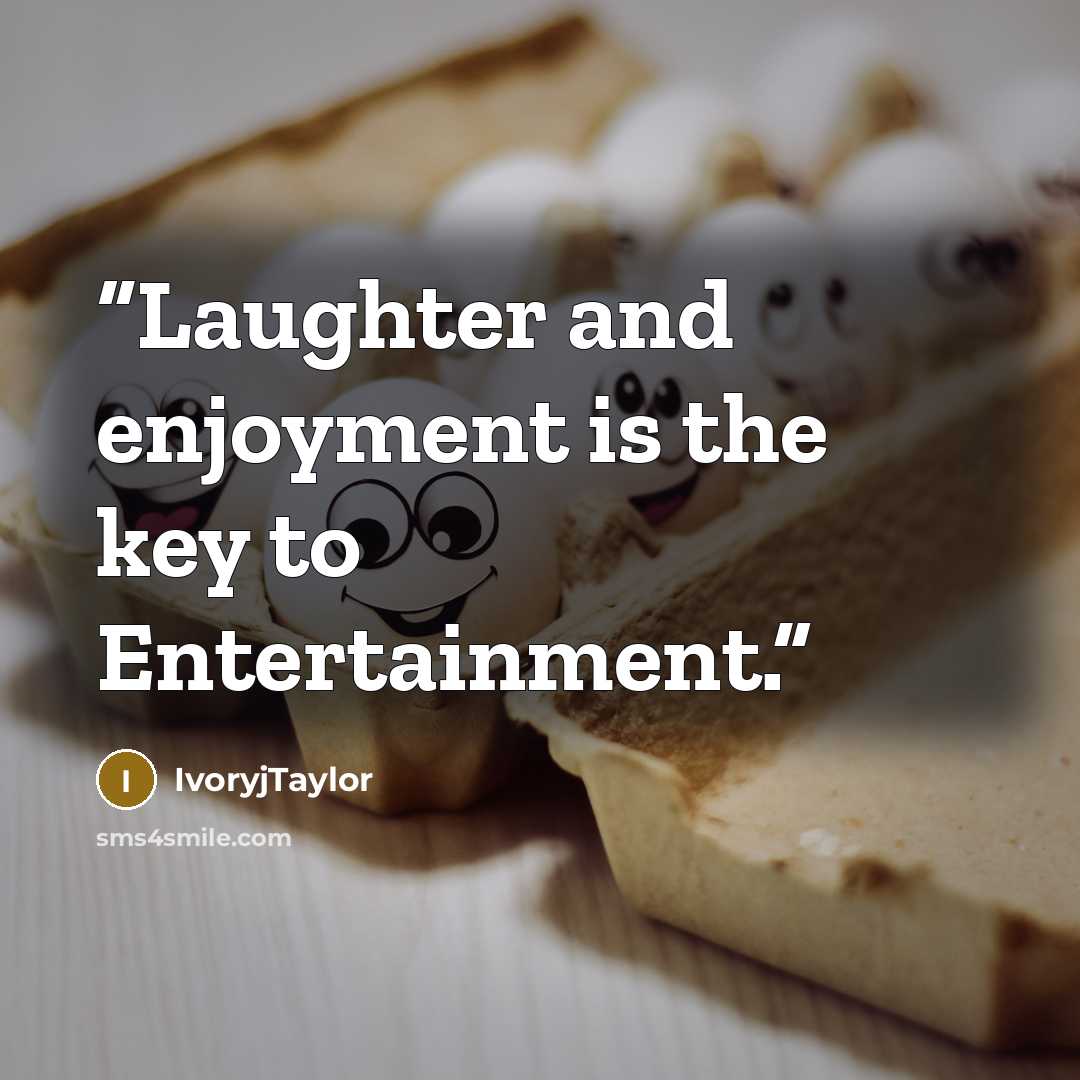 “Laughter and enjoyment is the key to Entertainment.” quote by IvoryjTaylor