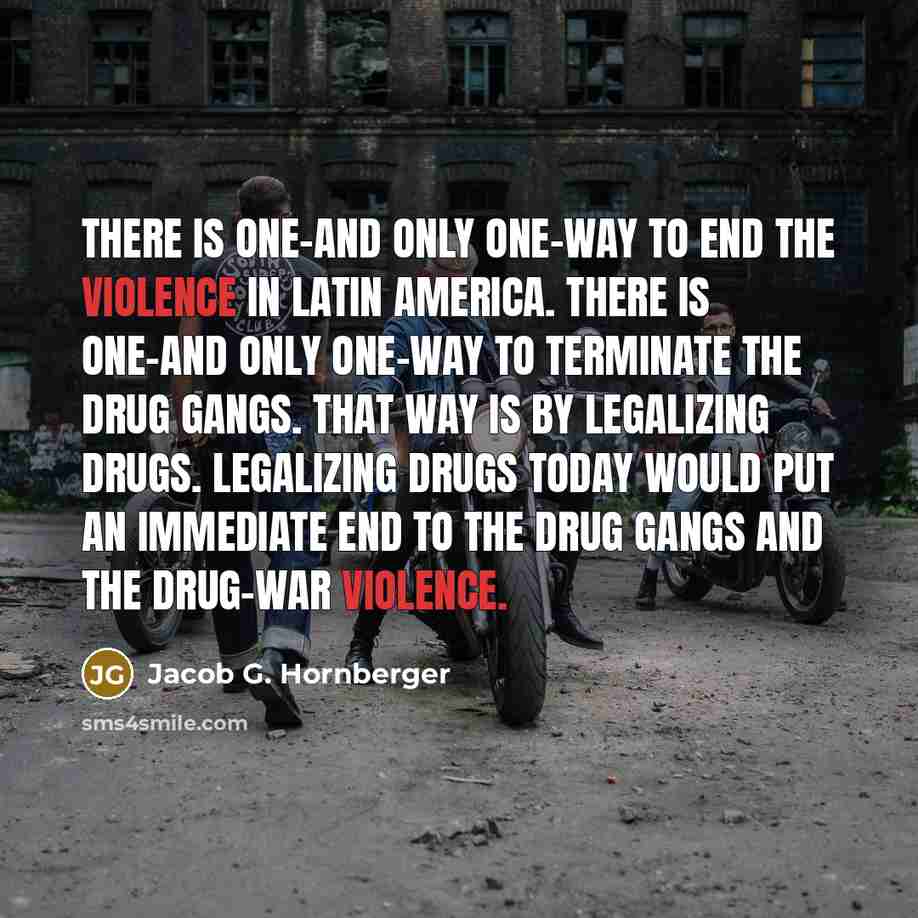 “There is one-and only one-way to end the violence in…” quote by Jacob G. Hornberger