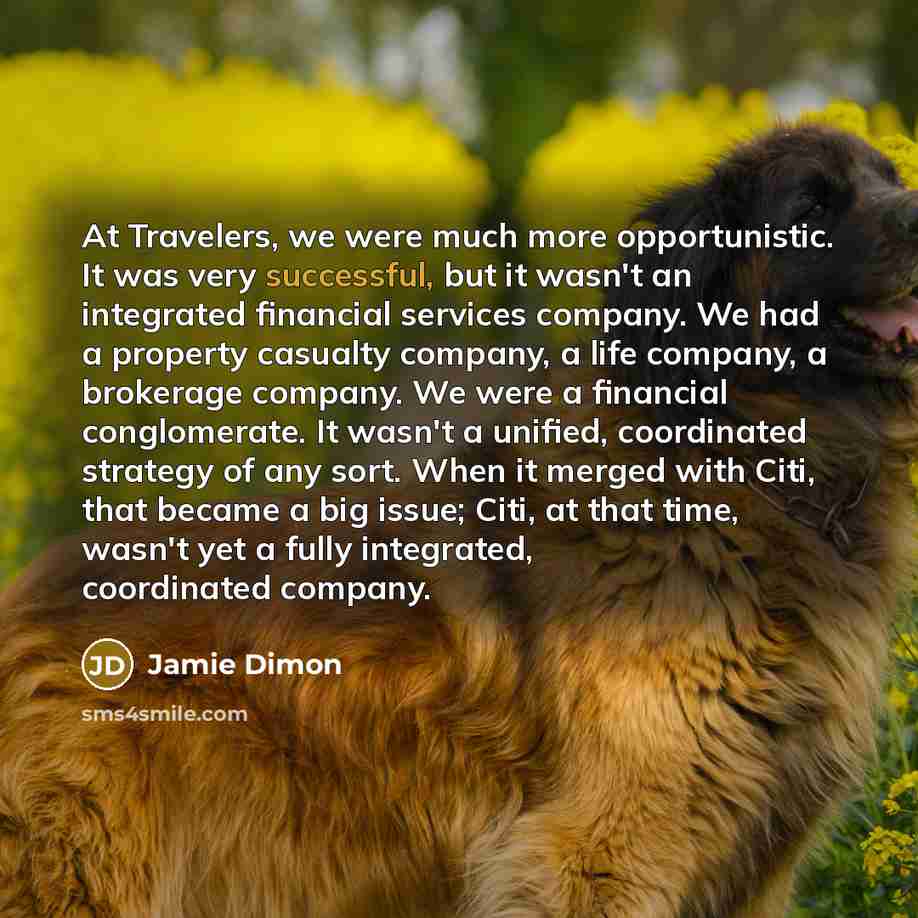 “At Travelers, we were much more opportunistic. It was very…” quote by Jamie Dimon